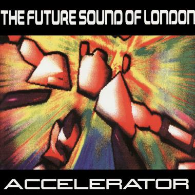 Future Sound Of London -  Accelerator